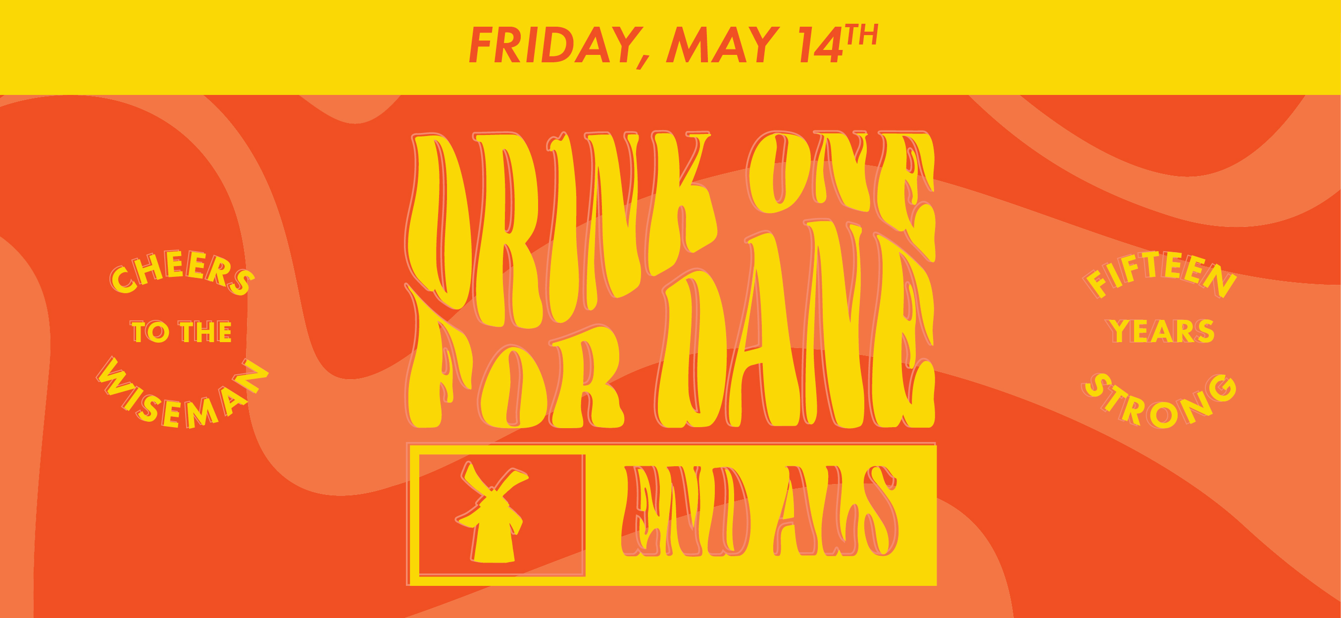 Friday, May 14th. Cheers to the Wiseman. Drink one for Dane. End ALS. Fifteen years strong.